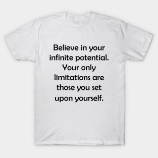 Believe in your infinite potential. T-Shirt